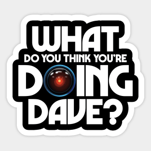 What do you think you're doing Dave? Sticker